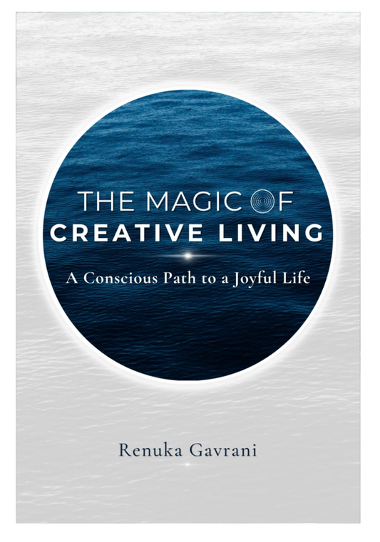 The Magic of Creative Living: A Conscious Path to a Joyful Life