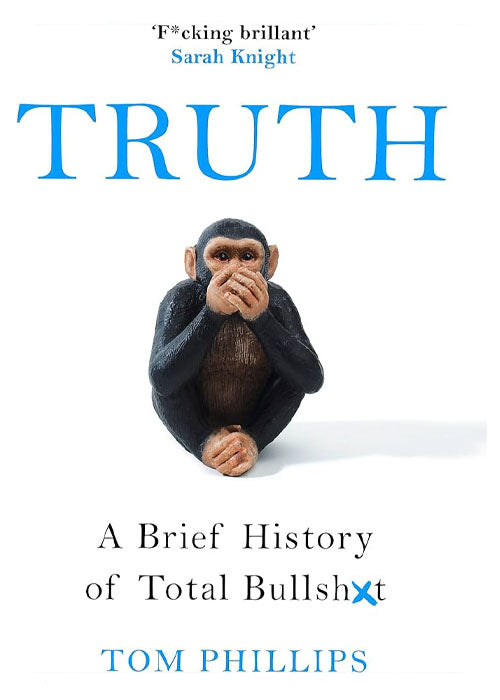 Truth: A Brief History of Total Bullsh*t